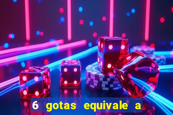 6 gotas equivale a quantos ml